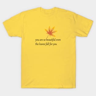 You are so beautiful even the leaves fall for you. T-Shirt